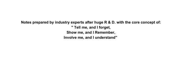 Notes prepared by industry experts after huge R D with the core concept of Tell me and I forget Show me and I Remember Involve me and I understand