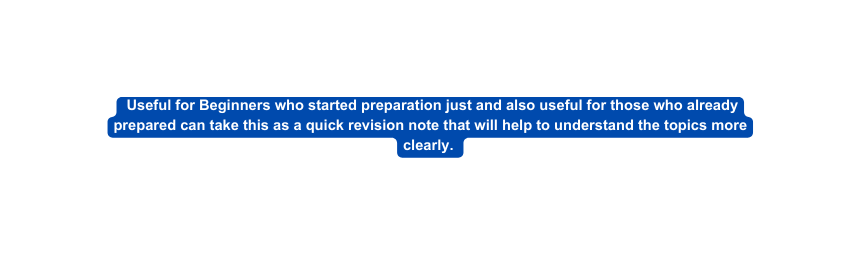 Useful for Beginners who started preparation just and also useful for those who already prepared can take this as a quick revision note that will help to understand the topics more clearly