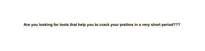 Are you looking for tools that help you to crack your prelims in a very short period